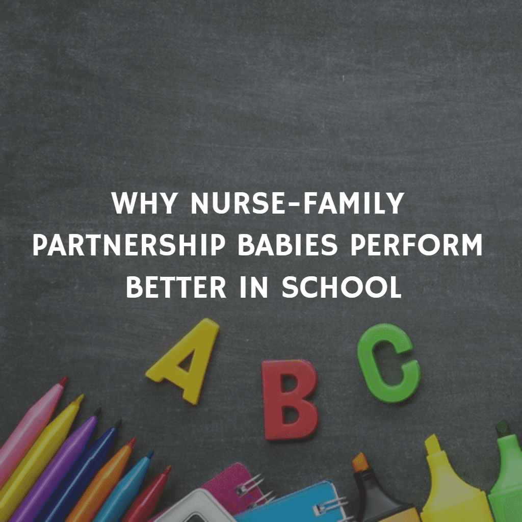Why Nurse-Family Partnership Babies Perform Better in School
